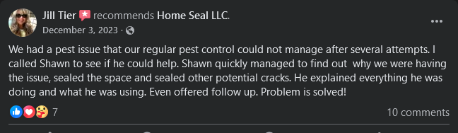 We had a pest issue that our regular pest control could not manage after several attempts. I called Shawn to see if he could help. Shawn quickly managed to find out  why we were having the issue, sealed the space and sealed other potential cracks. He explained everything he was doing and what he was using. Even offered follow up. Problem is solved!